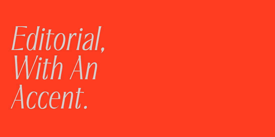 “Editorial, With An Accent.” set in Saltz, Aezra, Ques, Mod, Roma, Rozi, Bauhaus Chez, a Mojomox font