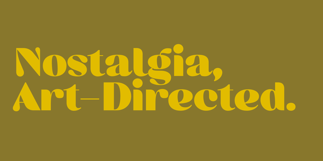 “Nostalgia, Art-Directed.” set in Quin, Cesty, Miox, a Mojomox font