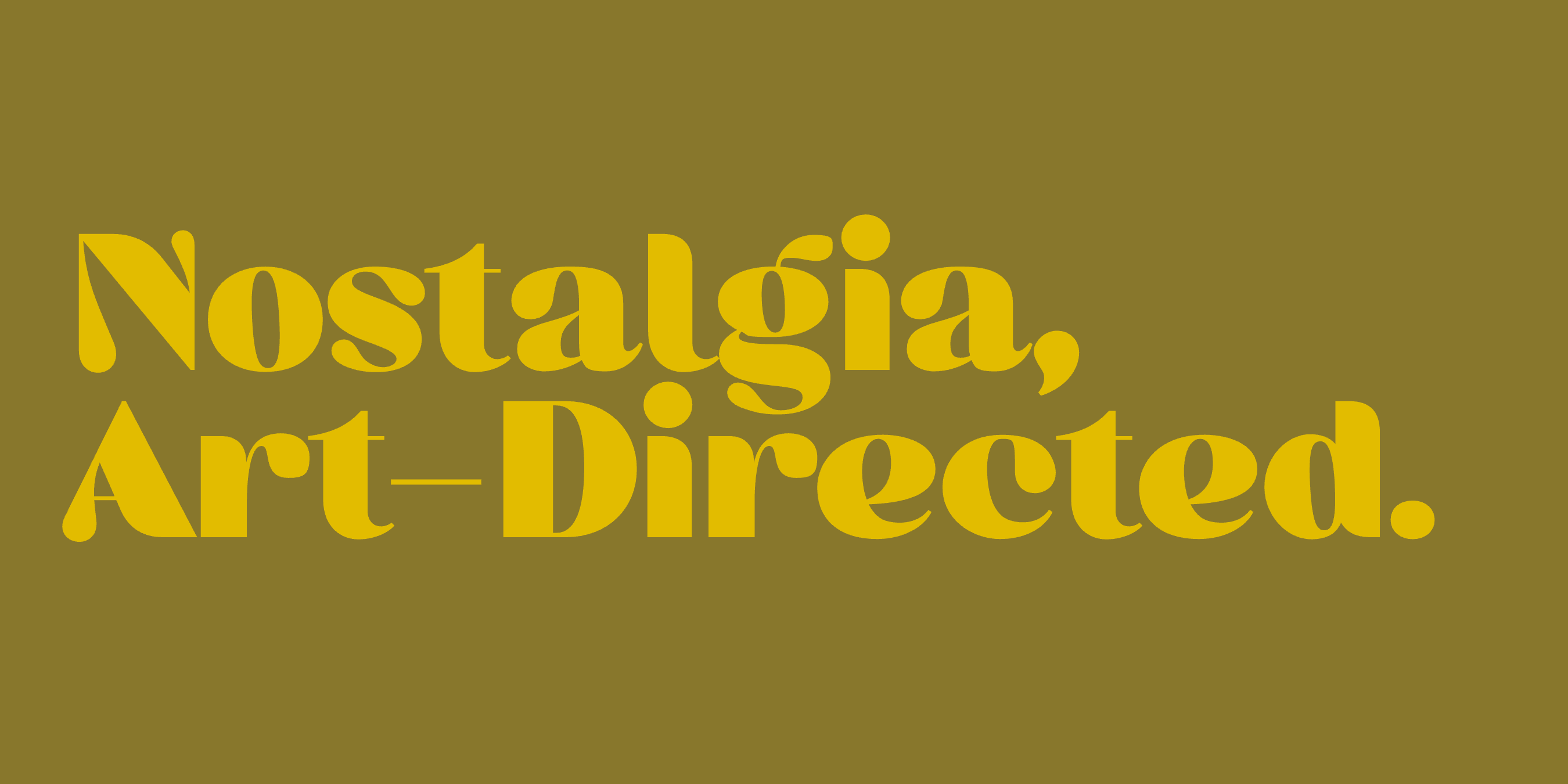 “Nostalgia, Art-Directed.” set in Quin, Cesty, Miox, a Mojomox font