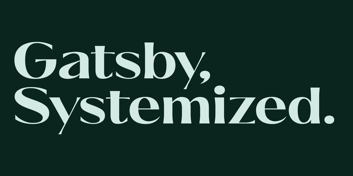 Gatsby, Systemized. Set in Ques by Mojomox