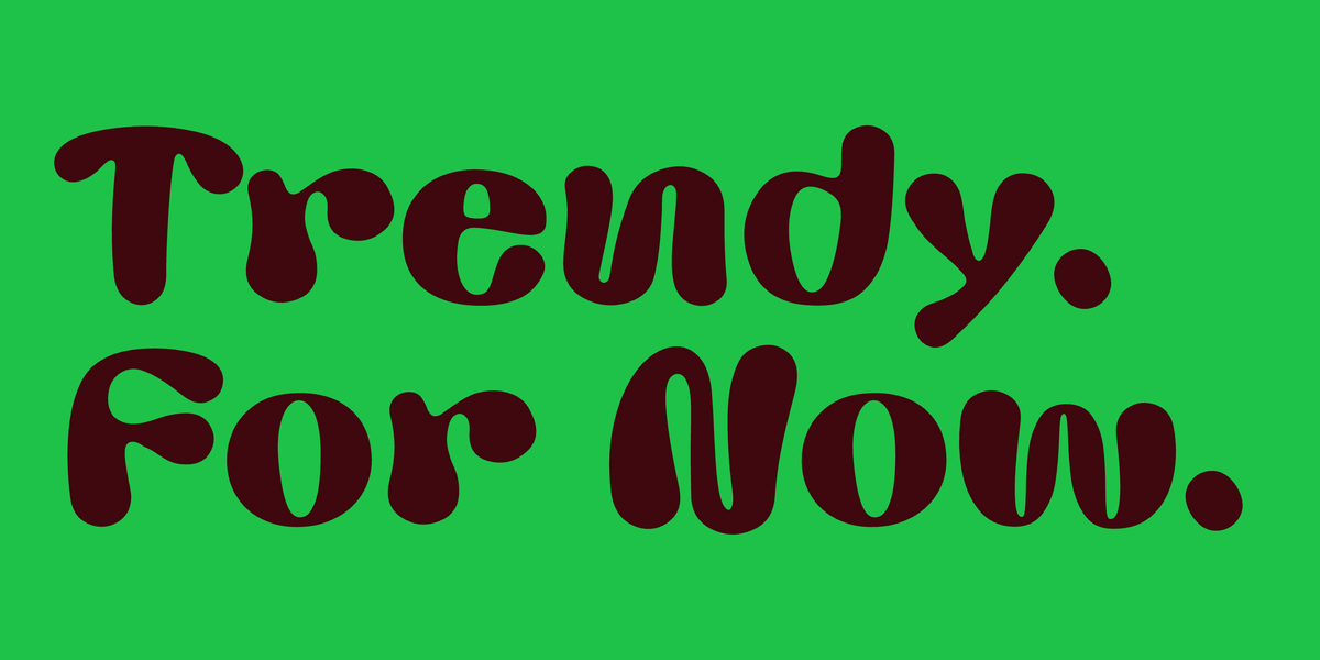 Trendy. For Now. Set in Miox by Mojomox