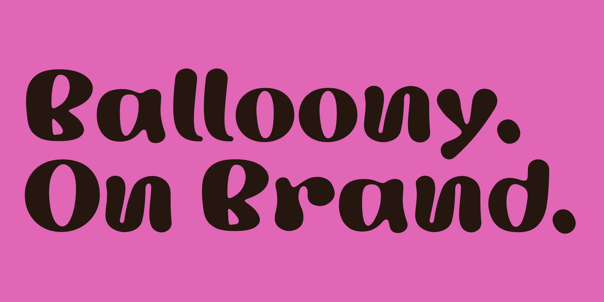 Balloony. On Brand. Set in Miox, a bubble font by Mojomox