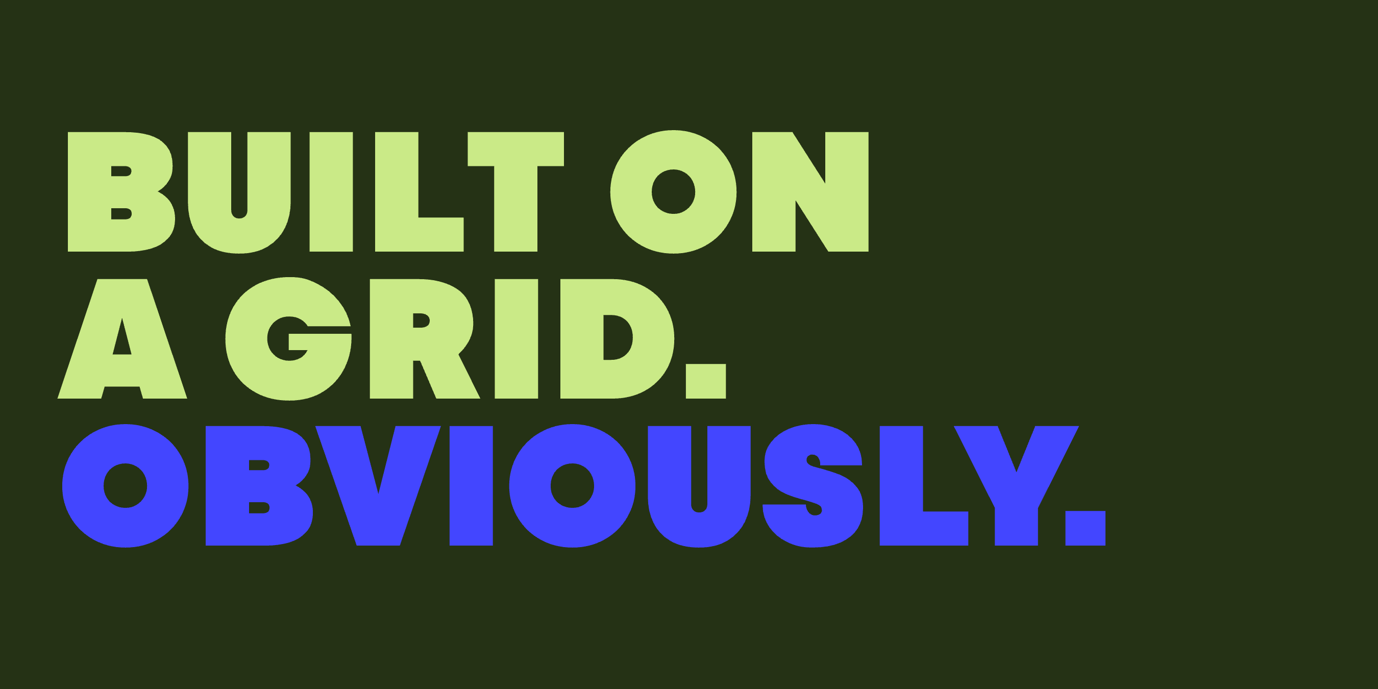 “Built On A Grid. Obviously.” set in Apex, Vole, Goji, Auria, Ark, Bitec, Scal, Bool, Mosy, Nano, a Mojomox font