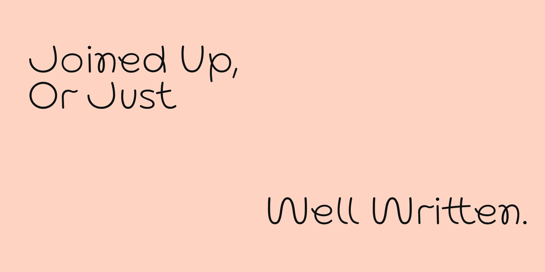“Joined Up, Or Just Well Written.” set in Lace, Lace Rounded, Kijs, a Mojomox font