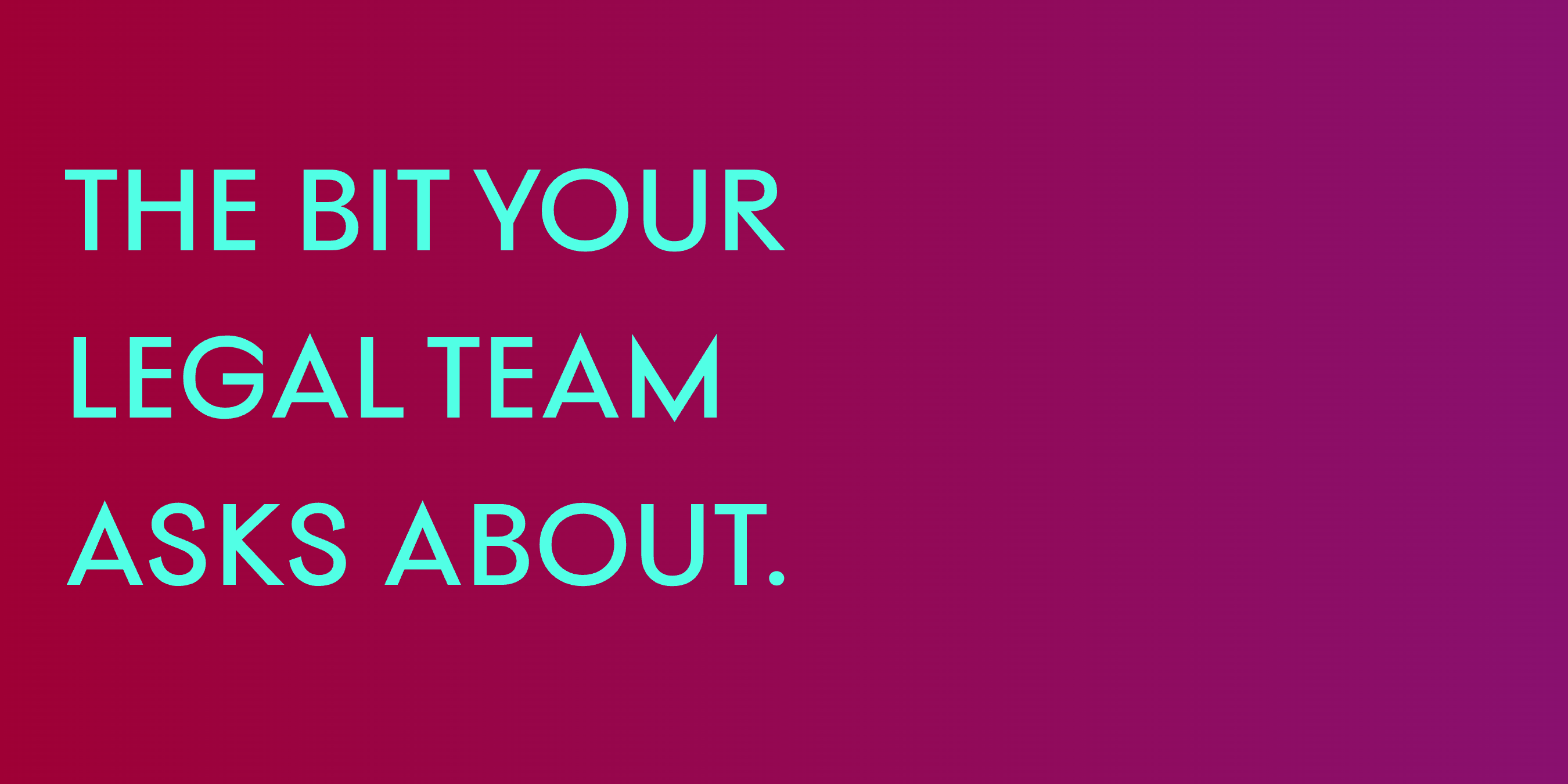 “The Bit Your Legal Team Asks About.” set in Bauhaus Soft, Vole, Auria, Saltz, Mod, Apex, Skay, Aezra, Plox, Goji, a Mojomox font