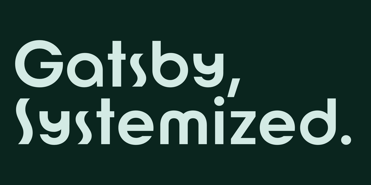Gatsby, Systemized. set in Quin, an Art Deco font