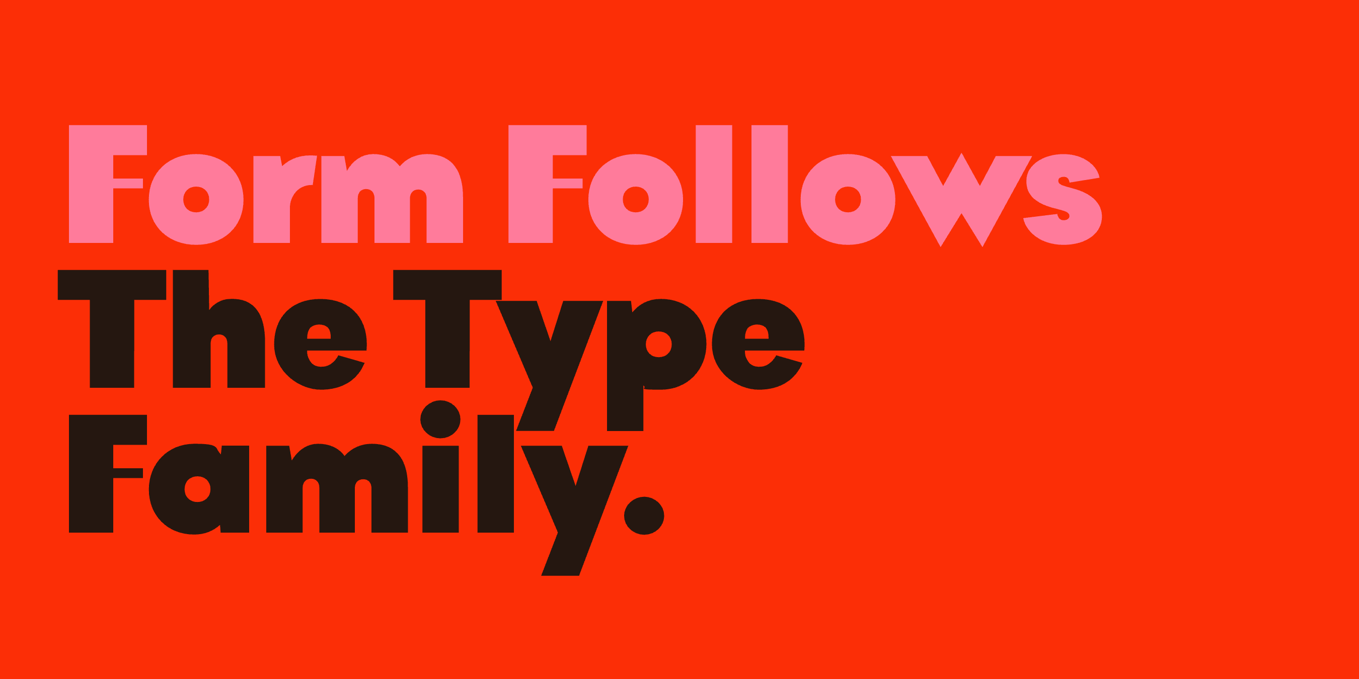 “Form Follows The Type Family.” set in Bauhaus Soft, Bauhaus Bau, Bauhaus Chez, Bauhaus Geo, Slim, Acme, Bool, Desk, a Mojomox font