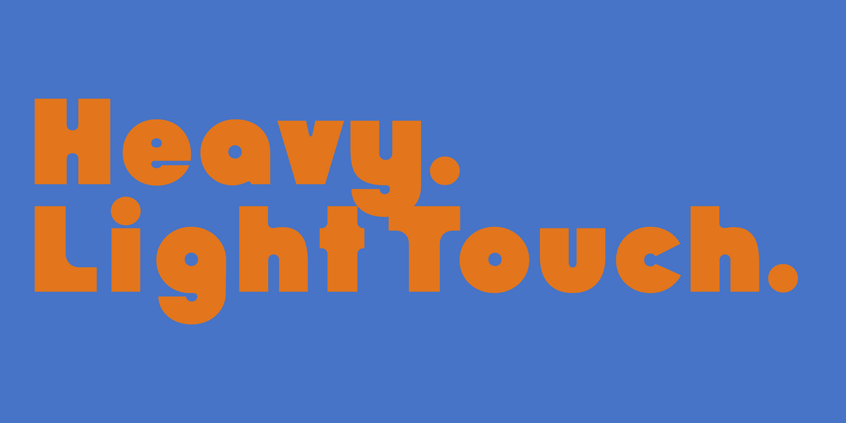 Heavy. Light Touch. Set in Vole by Mojomox