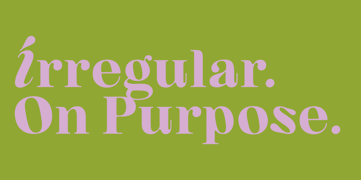 Irregular. On Purpose. Set in Kijs by Mojomox