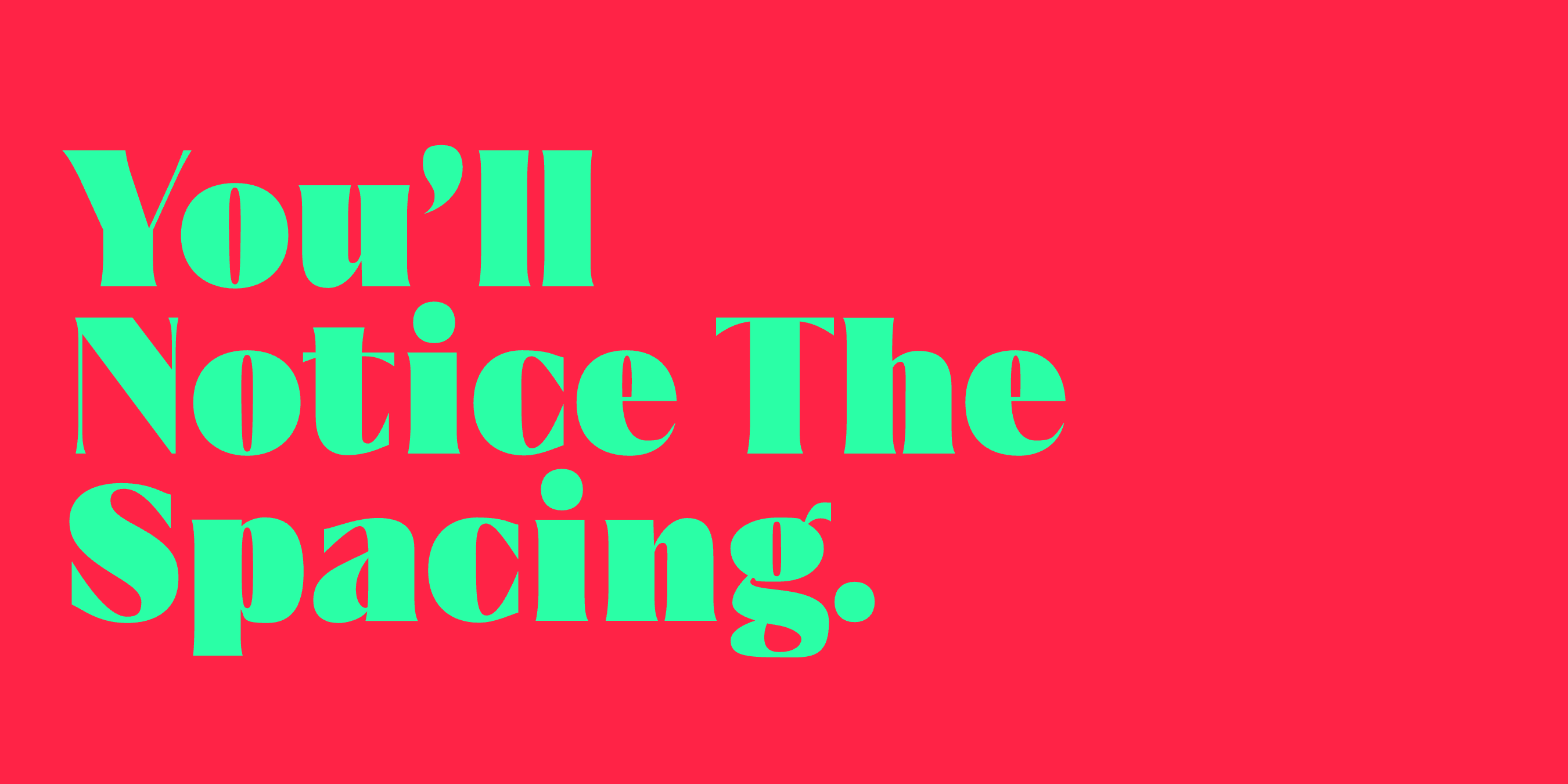 “You’ll Notice The Spacing.” set in Bauhaus Soft, Saltz, Aezra, Bauhaus Chez, Roma, Mod, Auria, Vole, Apex, Ark, a Mojomox font