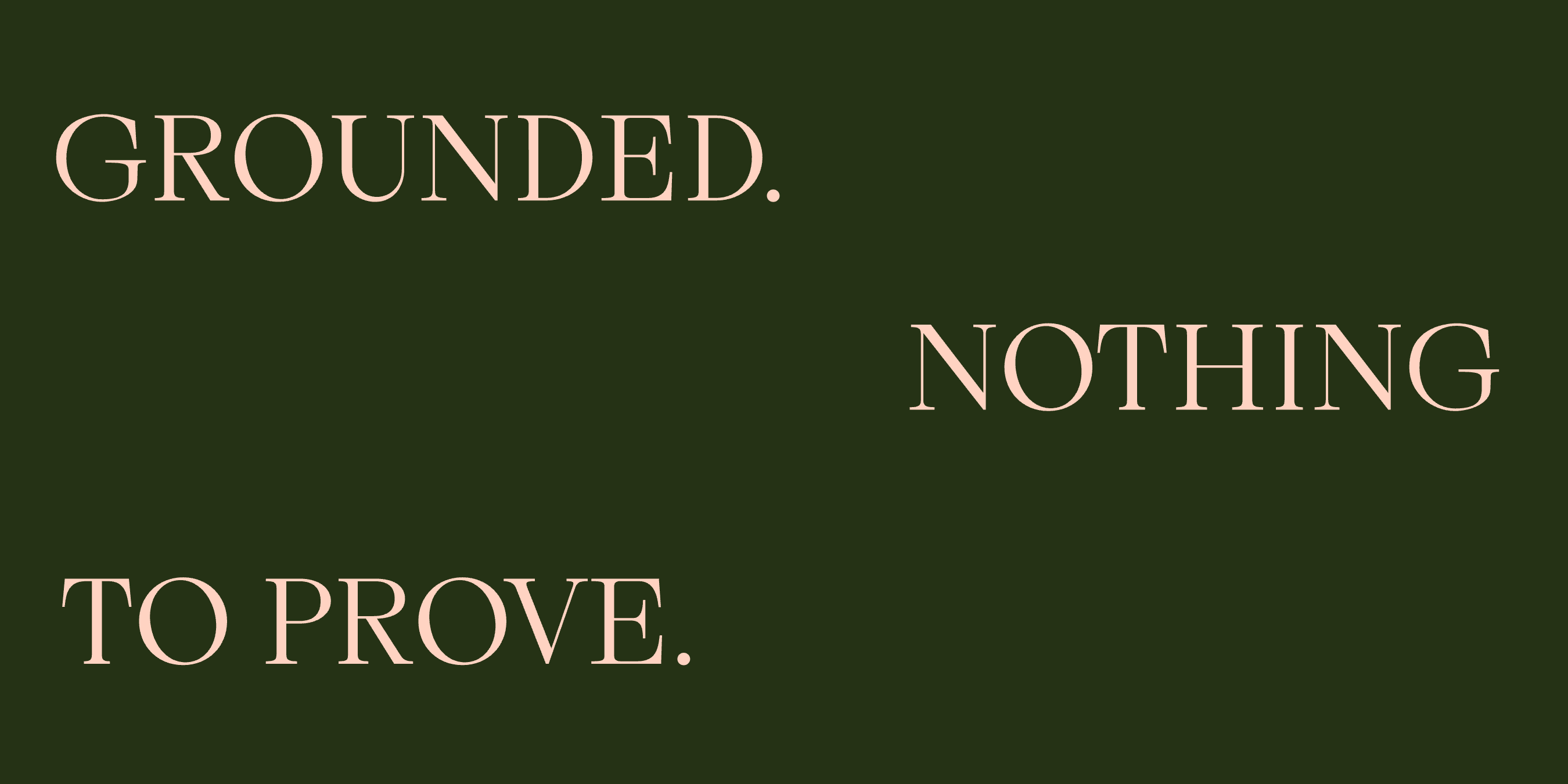 “Grounded. Nothing To Prove.” set in Skay, Cesty, Mod, Lace Rounded, Bauhaus Soft, Goji, a Mojomox font