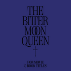 Sample Book and Movie title: Text 'THE BITTER MOON QUEEN' on a blue background